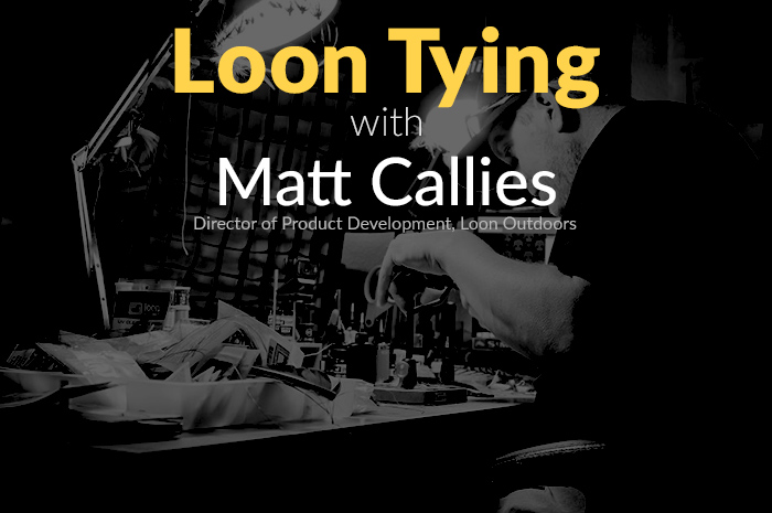 Fly Tying - Loon Outdoors Matt Callies