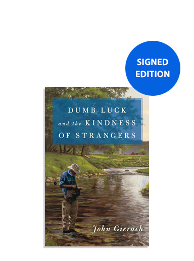 Dumb Luck and the Kindness of Strangers by John Gierach - Hardcover Signed Edition